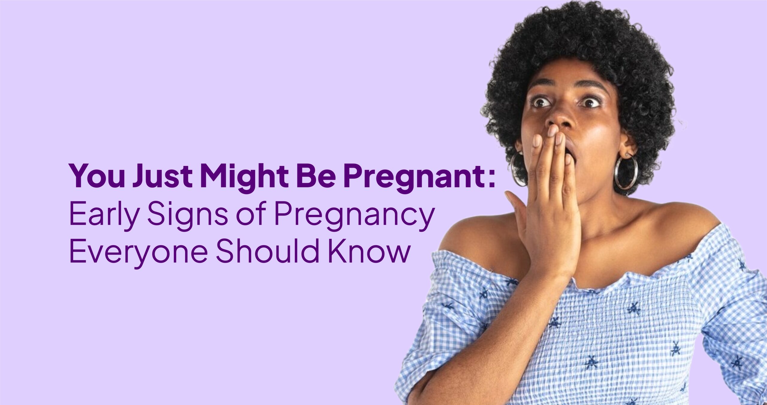 You Just Might Be Pregnant: Early Signs of Pregnancy Everyone Should Know